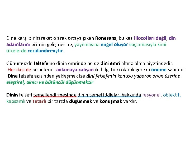 Dine karşı bir hareket olarak ortaya çıkan Rönesans, bu kez filozofları değil, din adamlarını