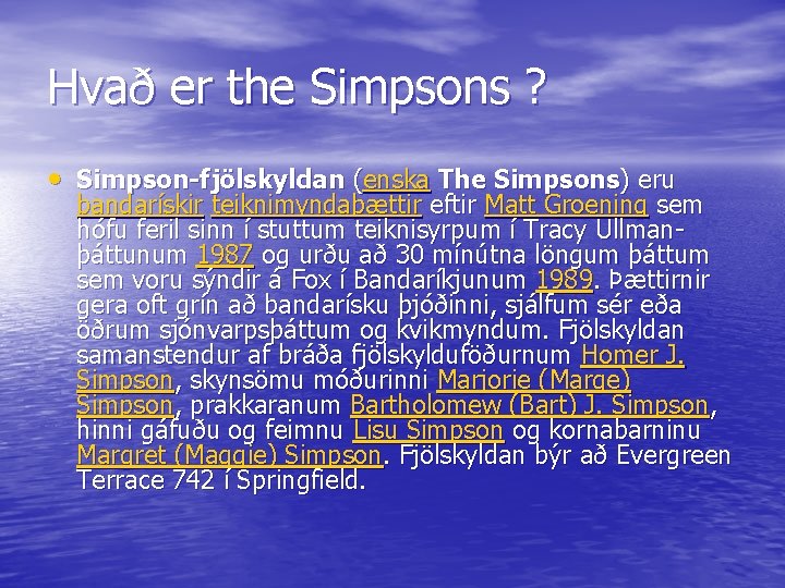 Hvað er the Simpsons ? • Simpson-fjölskyldan (enska The Simpsons) eru bandarískir teiknimyndaþættir eftir