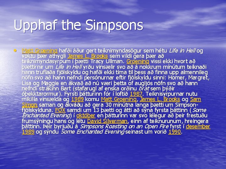 Upphaf the Simpsons • Matt Groening hafði áður gert teiknimyndasögur sem hétu Life in