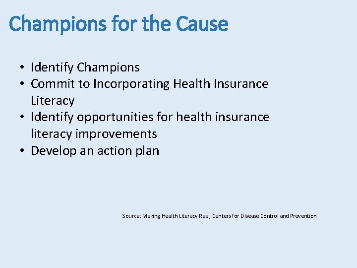 Champions for the Cause • Identify Champions • Commit to Incorporating Health Insurance Literacy