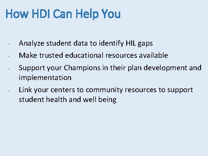 How HDI Can Help You • Analyze student data to identify HIL gaps •