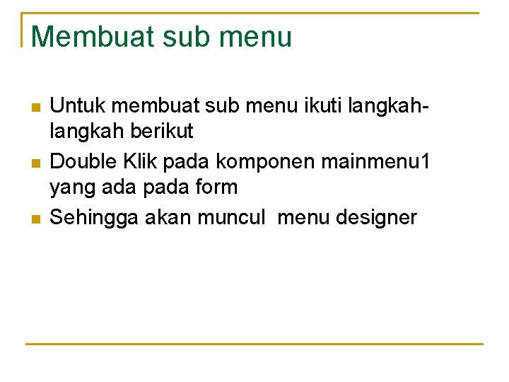 Membuat sub menu n n n Untuk membuat sub menu ikuti langkah berikut Double