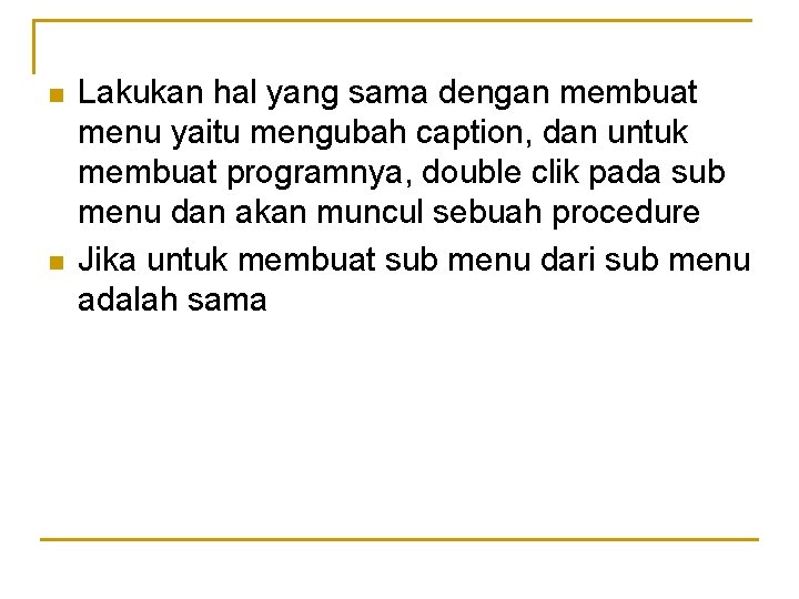 n n Lakukan hal yang sama dengan membuat menu yaitu mengubah caption, dan untuk