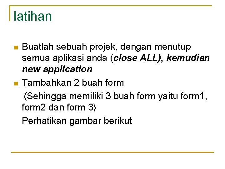 latihan n n Buatlah sebuah projek, dengan menutup semua aplikasi anda (close ALL), kemudian