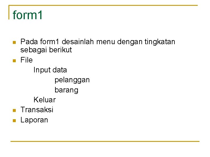 form 1 n n Pada form 1 desainlah menu dengan tingkatan sebagai berikut File