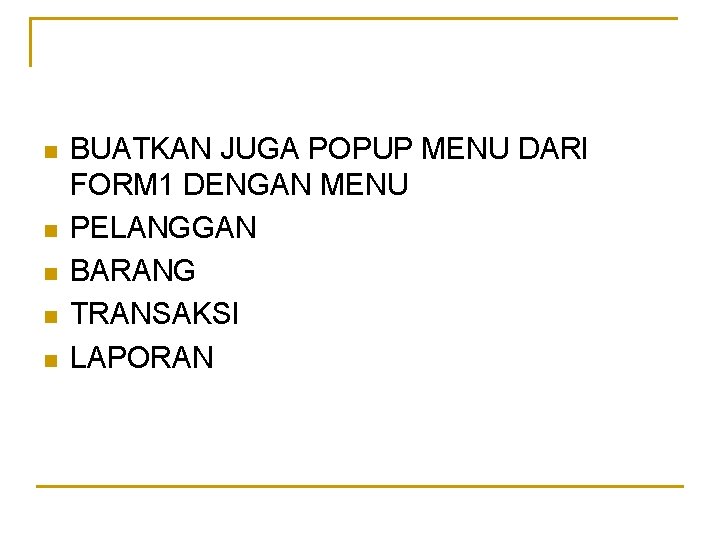 n n n BUATKAN JUGA POPUP MENU DARI FORM 1 DENGAN MENU PELANGGAN BARANG