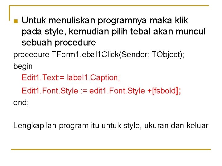 n Untuk menuliskan programnya maka klik pada style, kemudian pilih tebal akan muncul sebuah