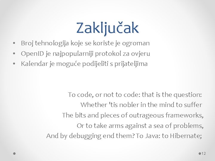 Zaključak • Broj tehnologija koje se koriste je ogroman • Open. ID je najpopularniji