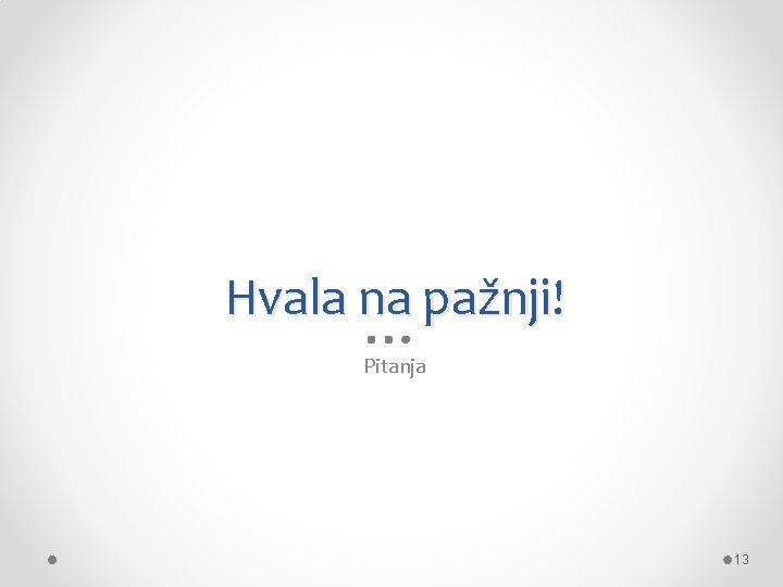 Hvala na pažnji! Pitanja 13 