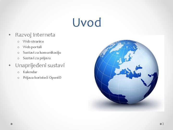 Uvod • Razvoj Interneta o o Web stranice Web portali Sustavi za komunikaciju Sustavi