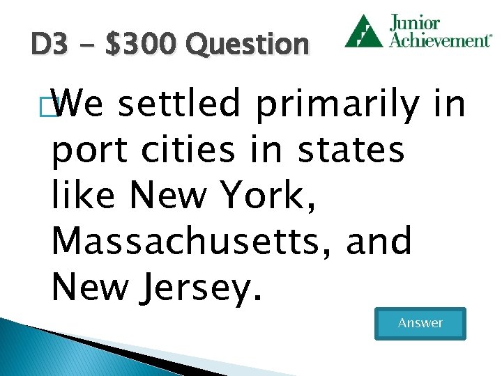 D 3 - $300 Question �We settled primarily in port cities in states like