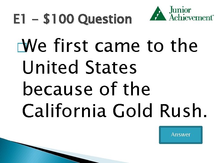 E 1 - $100 Question � We first came to the United States because