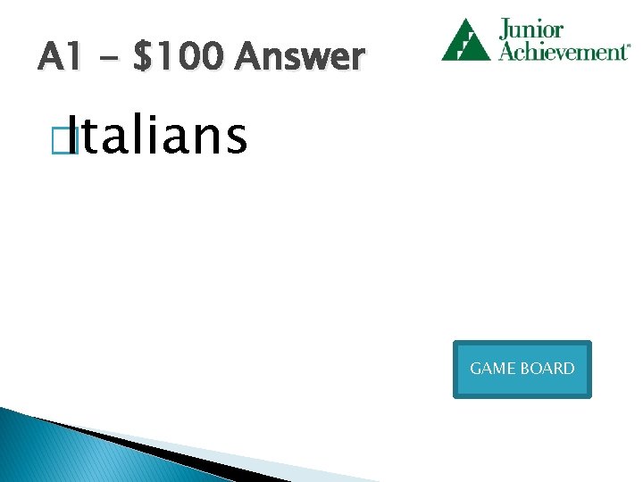 A 1 - $100 Answer � Italians GAME BOARD 