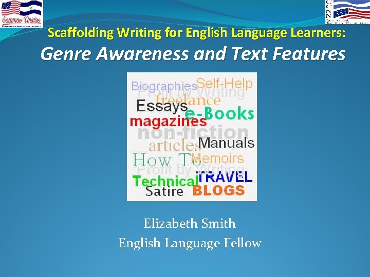 Scaffolding Writing for English Language Learners: Genre Awareness and Text Features Elizabeth Smith English