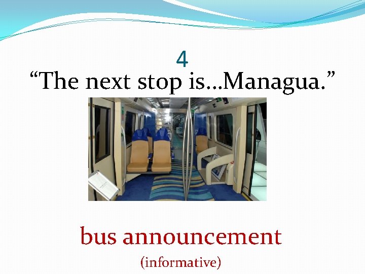 4 “The next stop is…Managua. ” bus announcement (informative) 