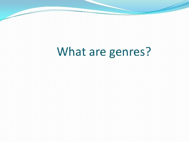 What are genres? 