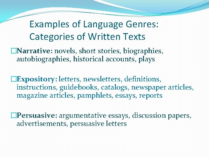 Examples of Language Genres: Categories of Written Texts �Narrative: novels, short stories, biographies, autobiographies,