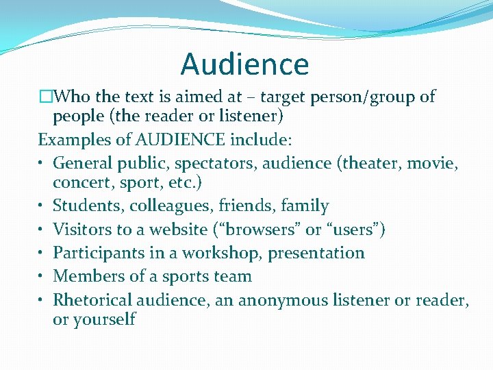 Audience �Who the text is aimed at – target person/group of people (the reader