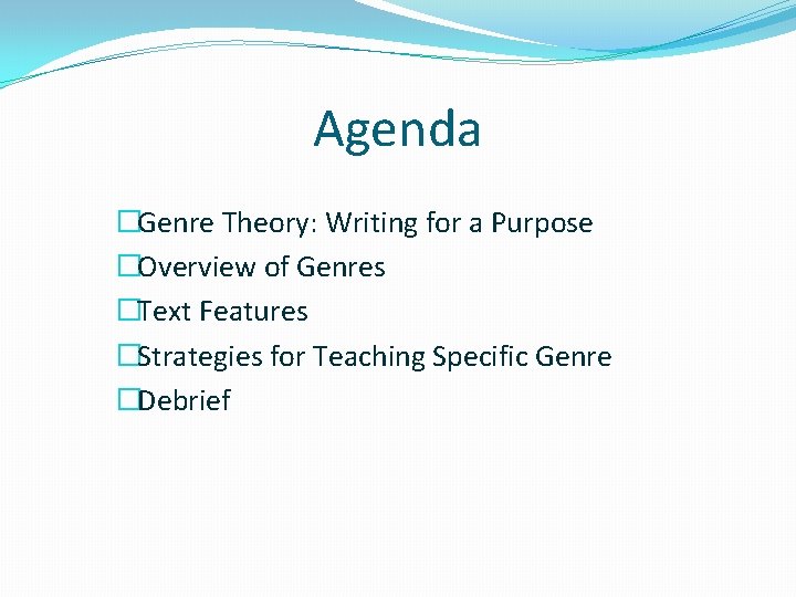 Agenda �Genre Theory: Writing for a Purpose �Overview of Genres �Text Features �Strategies for