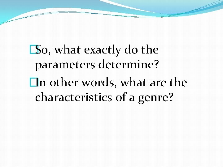 �So, what exactly do the parameters determine? �In other words, what are the characteristics