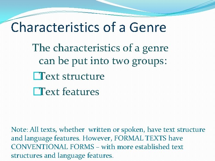 Characteristics of a Genre The characteristics of a genre can be put into two