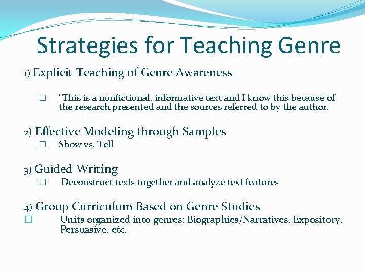 Strategies for Teaching Genre 1) Explicit Teaching � of Genre Awareness “This is a