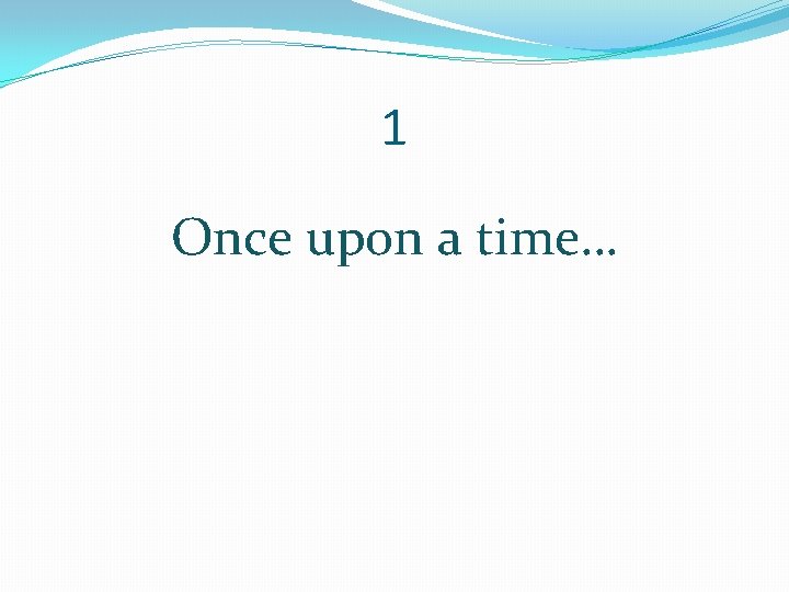 1 Once upon a time… 