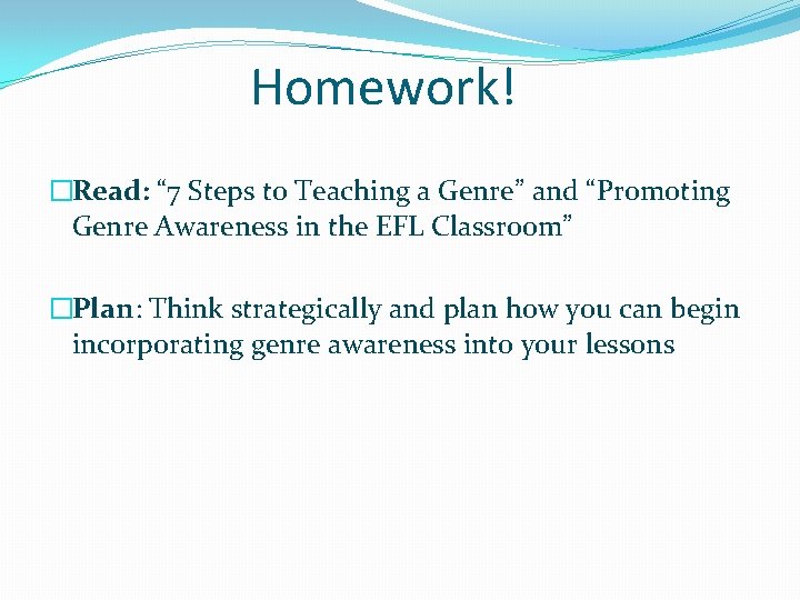 Homework! �Read: “ 7 Steps to Teaching a Genre” and “Promoting Genre Awareness in