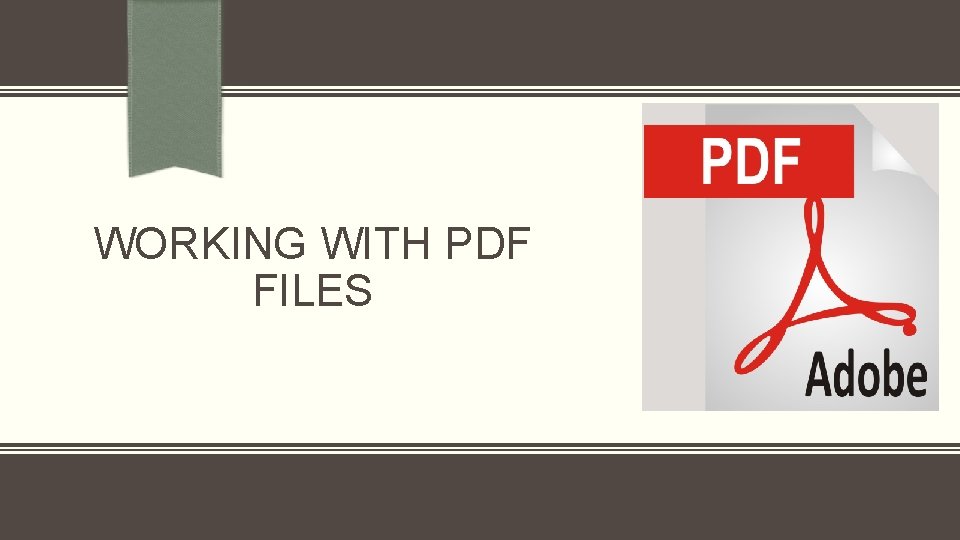 WORKING WITH PDF FILES WORKING WITH PDF FILES