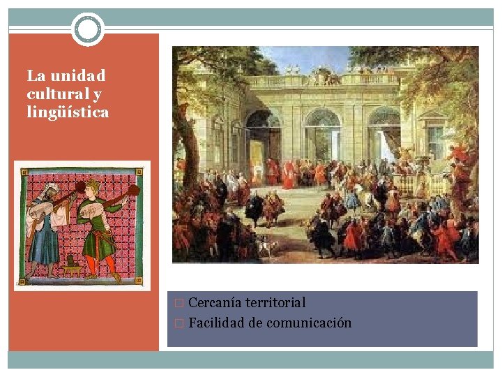 La unidad cultural y lingüística � Cercanía territorial � Facilidad de comunicación 