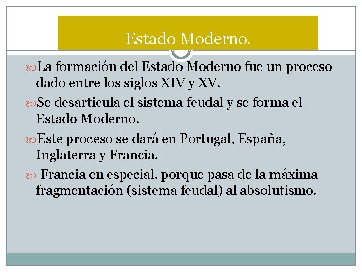 Estado Moderno. La formación del Estado Moderno fue un proceso dado entre los siglos