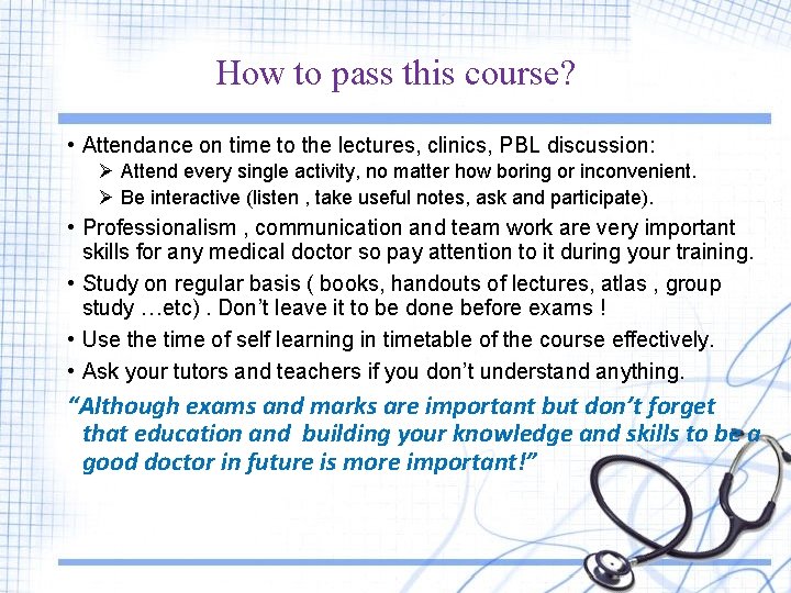 How to pass this course? • Attendance on time to the lectures, clinics, PBL