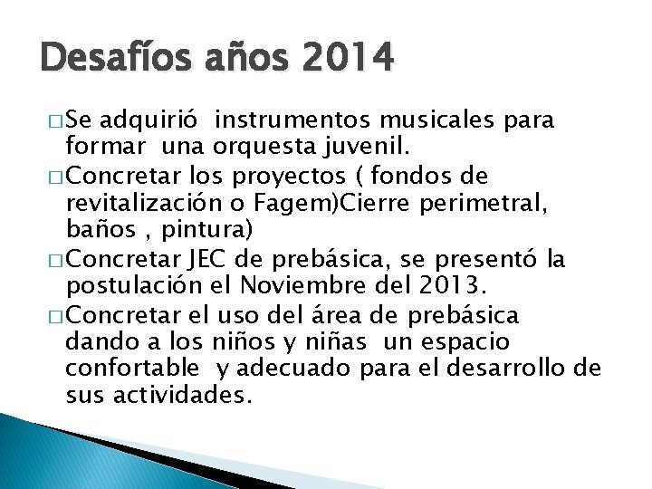 Desafíos años 2014 � Se adquirió instrumentos musicales para formar una orquesta juvenil. �