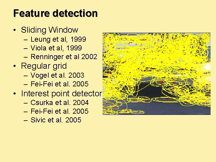 Feature detection • Sliding Window – Leung et al, 1999 – Viola et al,