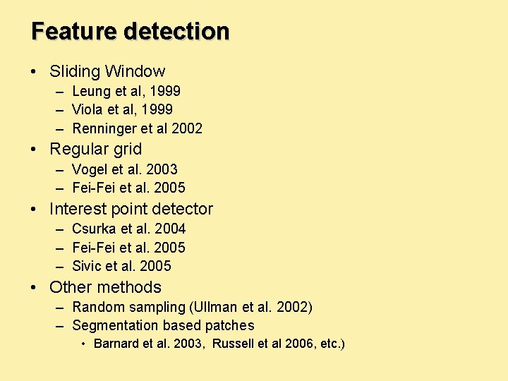 Feature detection • Sliding Window – Leung et al, 1999 – Viola et al,