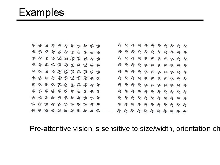 Examples Pre-attentive vision is sensitive to size/width, orientation ch 