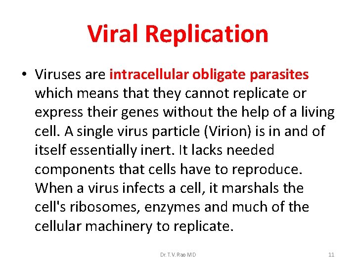 Viral Replication • Viruses are intracellular obligate parasites which means that they cannot replicate