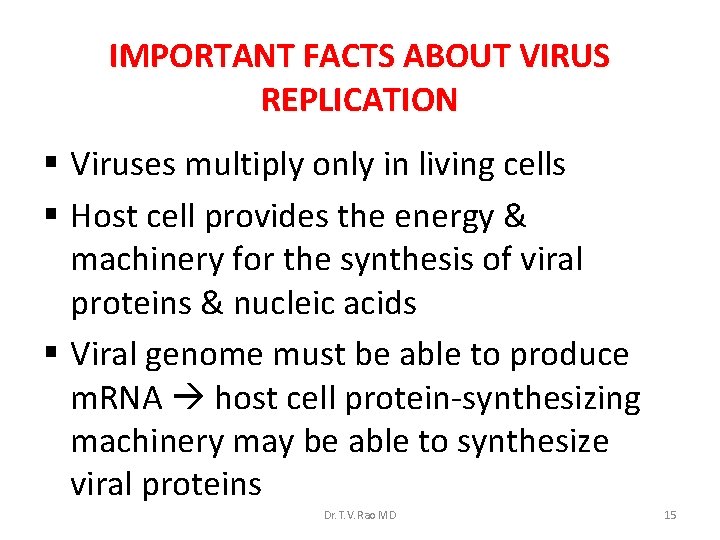 IMPORTANT FACTS ABOUT VIRUS REPLICATION § Viruses multiply only in living cells § Host