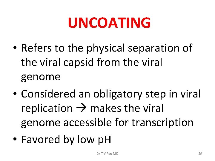 UNCOATING • Refers to the physical separation of the viral capsid from the viral