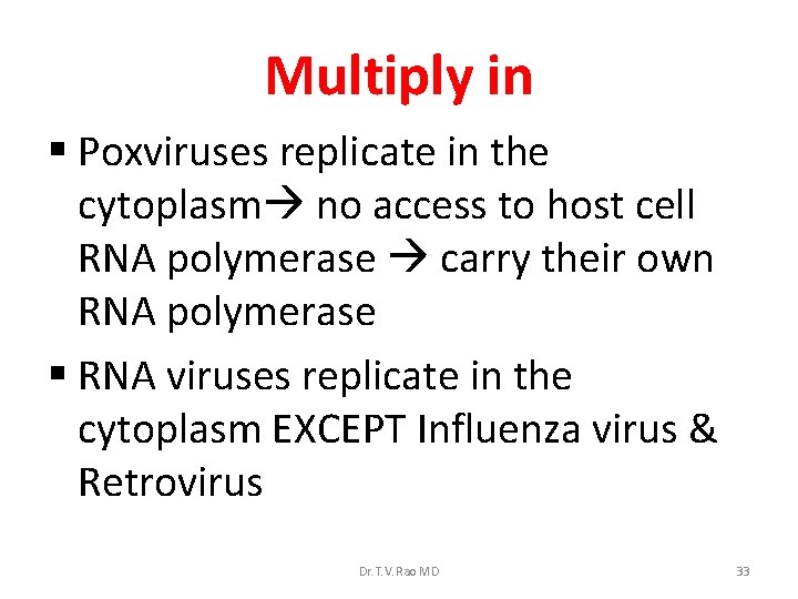 Multiply in § Poxviruses replicate in the cytoplasm no access to host cell RNA