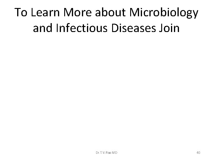To Learn More about Microbiology and Infectious Diseases Join Dr. T. V. Rao MD
