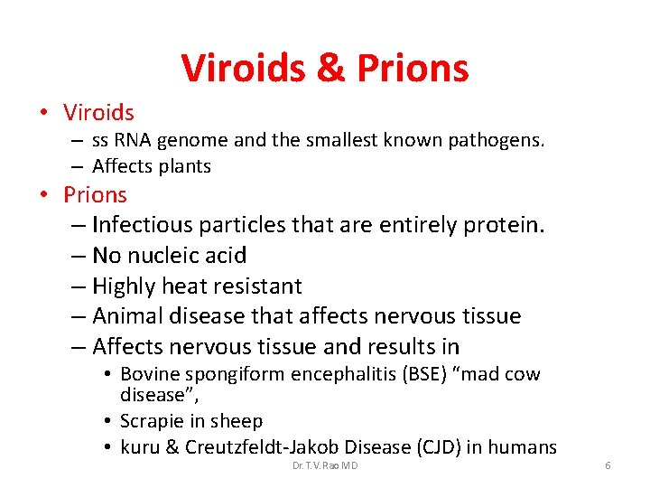 Viroids & Prions • Viroids – ss RNA genome and the smallest known pathogens.