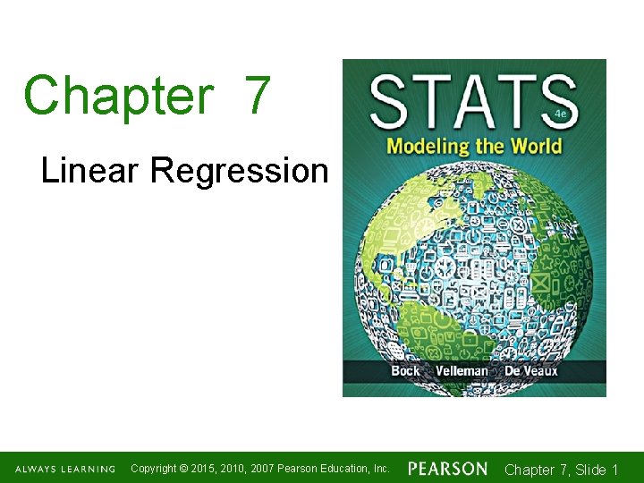 Chapter 7 Linear Regression Copyright © 2015, 2010, 2007 Pearson Education, Inc. Chapter 7,