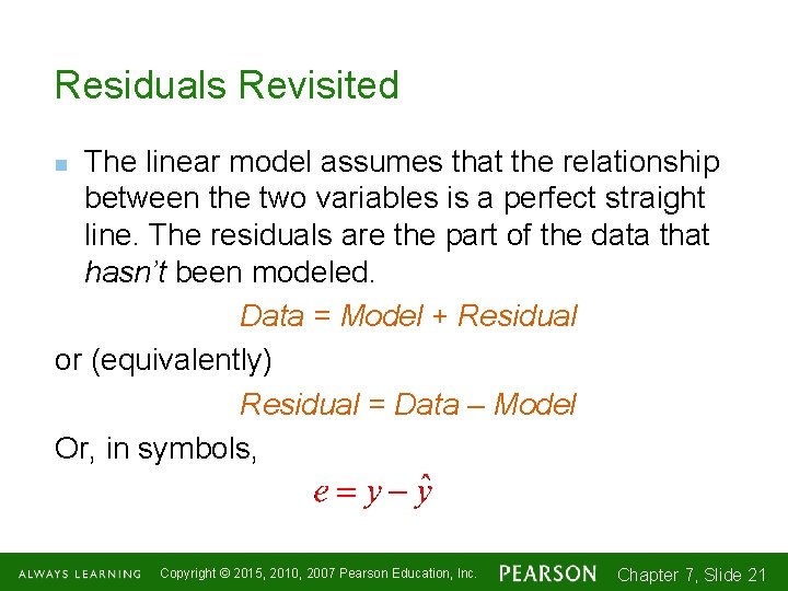 Residuals Revisited The linear model assumes that the relationship between the two variables is