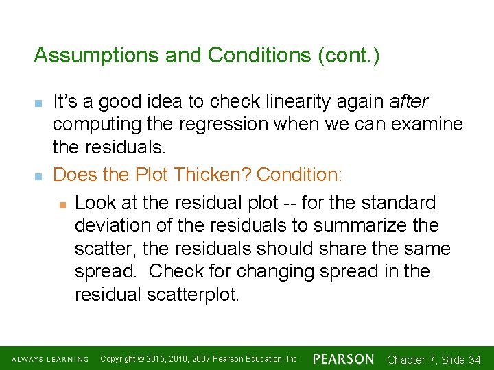 Assumptions and Conditions (cont. ) n n It’s a good idea to check linearity