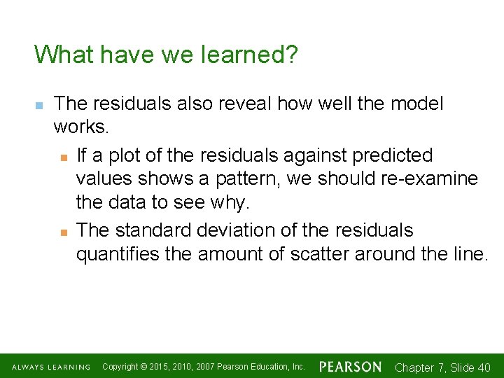 What have we learned? n The residuals also reveal how well the model works.