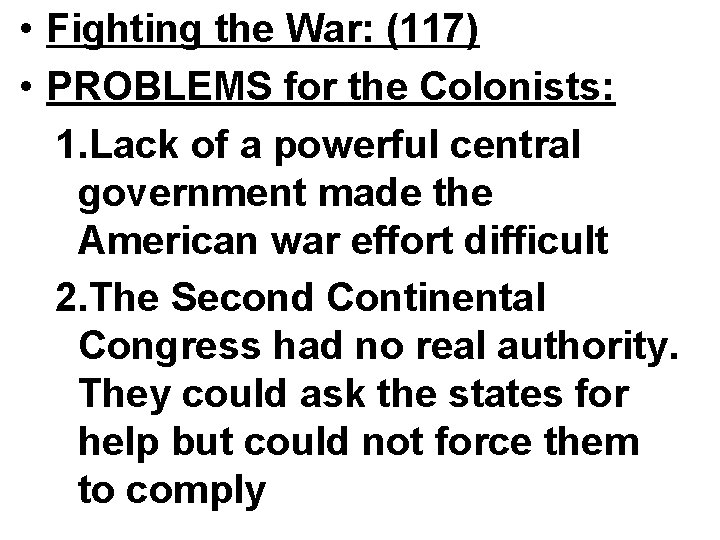  • Fighting the War: (117) • PROBLEMS for the Colonists: 1. Lack of