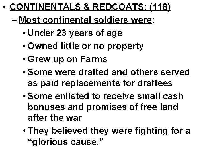  • CONTINENTALS & REDCOATS: (118) – Most continental soldiers were: • Under 23