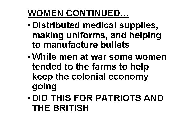 WOMEN CONTINUED… • Distributed medical supplies, making uniforms, and helping to manufacture bullets •