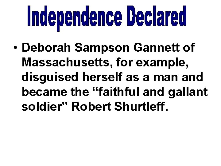  • Deborah Sampson Gannett of Massachusetts, for example, disguised herself as a man